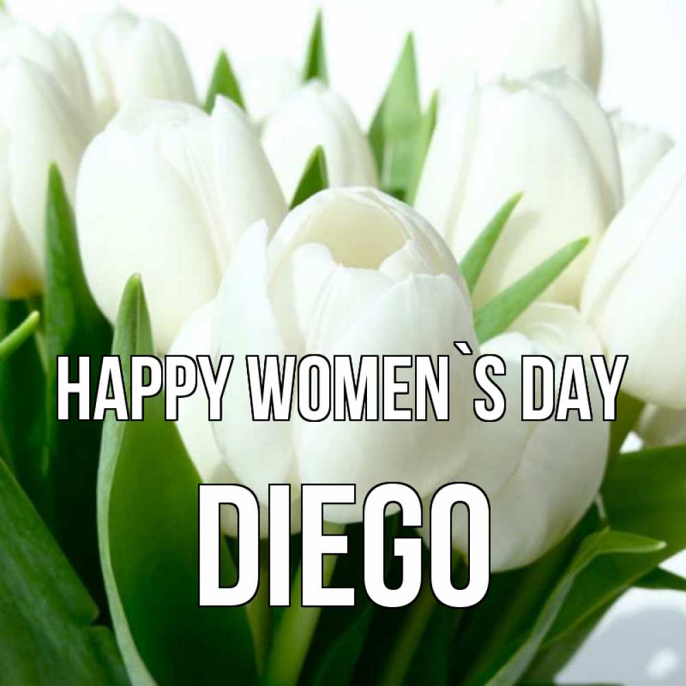 Greetings card с именем, Diego happy women`s day цветы Greetings with text for free download 
